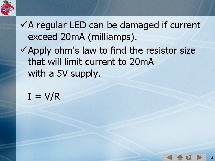 ü A regular LED can be damaged if current exceed 20 m. A (milliamps).