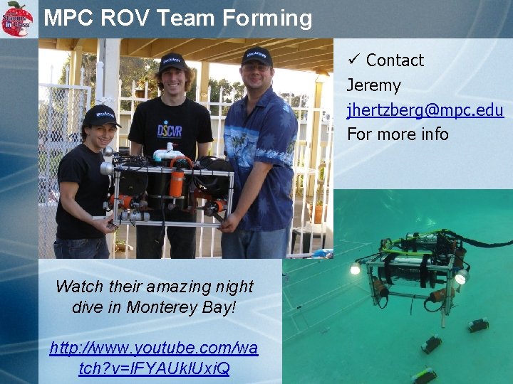 MPC ROV Team Forming ü Contact Jeremy jhertzberg@mpc. edu For more info Watch their