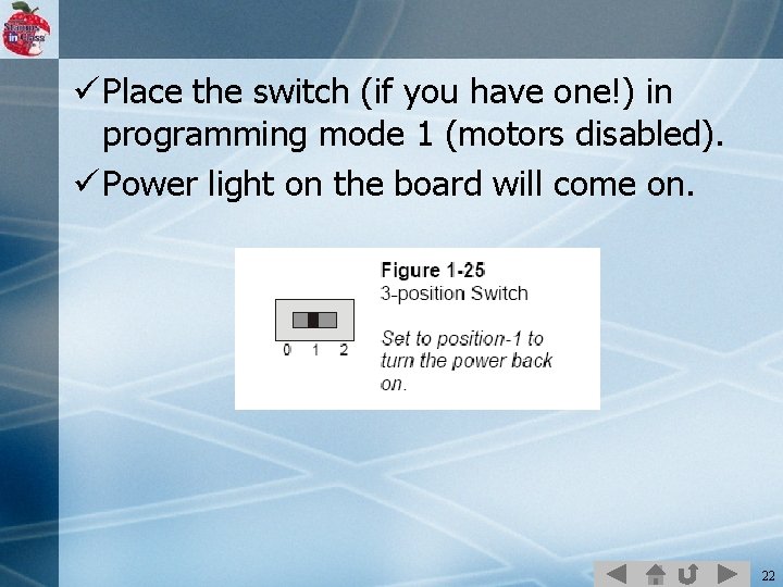 ü Place the switch (if you have one!) in programming mode 1 (motors disabled).