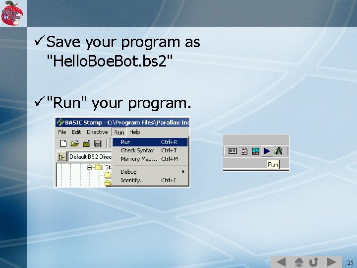 ü Save your program as "Hello. Boe. Bot. bs 2" ü "Run" your program.