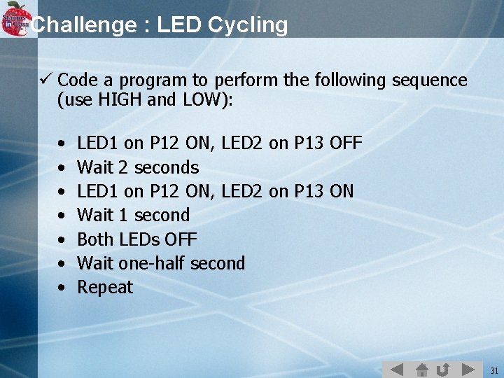 Challenge : LED Cycling ü Code a program to perform the following sequence (use