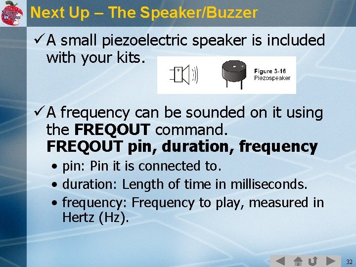 Next Up – The Speaker/Buzzer ü A small piezoelectric speaker is included with your