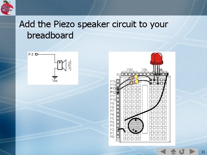 Add the Piezo speaker circuit to your breadboard 33 