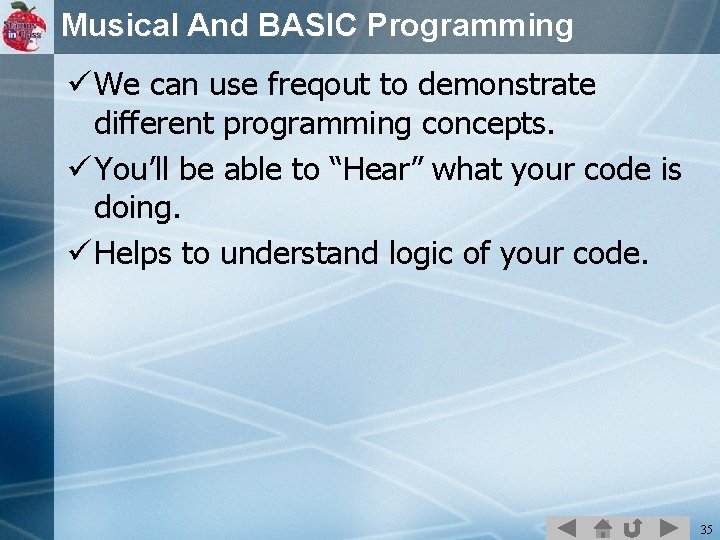 Musical And BASIC Programming ü We can use freqout to demonstrate different programming concepts.