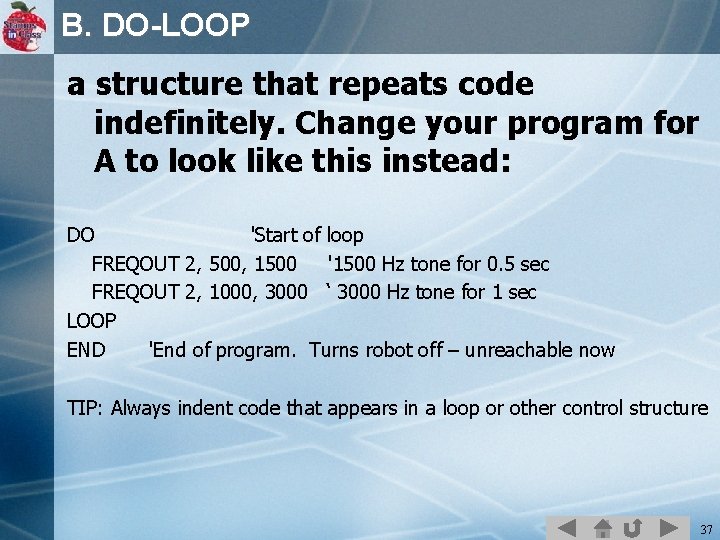 B. DO-LOOP a structure that repeats code indefinitely. Change your program for A to