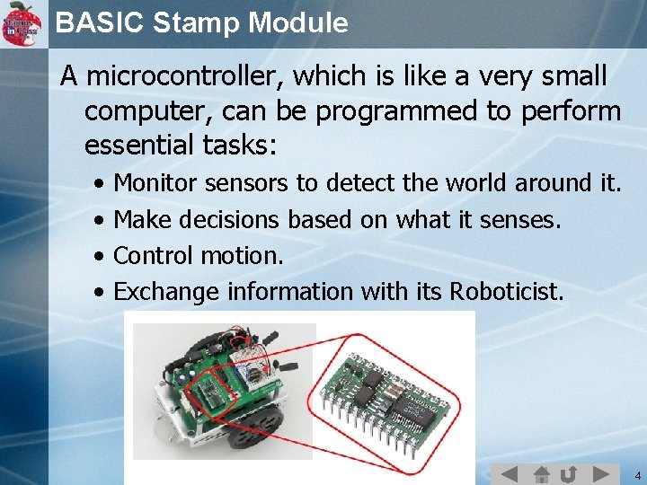 BASIC Stamp Module A microcontroller, which is like a very small computer, can be