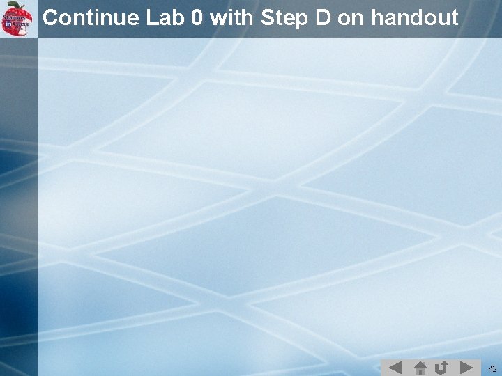 Continue Lab 0 with Step D on handout 42 