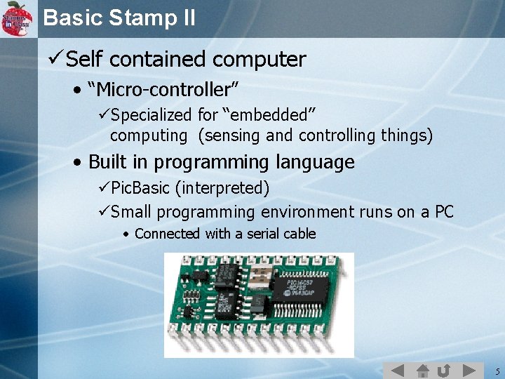 Basic Stamp II ü Self contained computer • “Micro-controller” üSpecialized for “embedded” computing (sensing