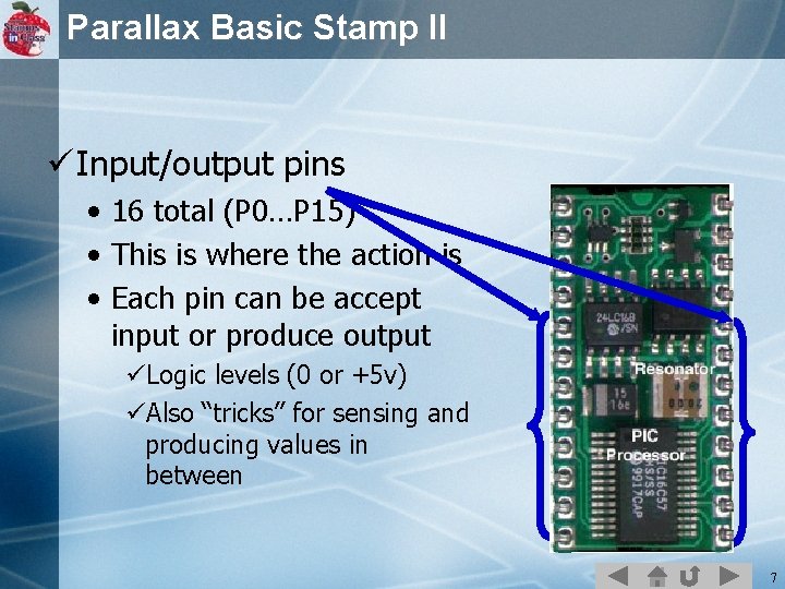 Parallax Basic Stamp II ü Input/output pins • 16 total (P 0…P 15) •