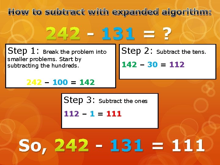 How to subtract with expanded algorithm: 242 - 131 = ? Step 1: Break How to subtract with expanded algorithm: 242 - 131 = ? Step 1: Break