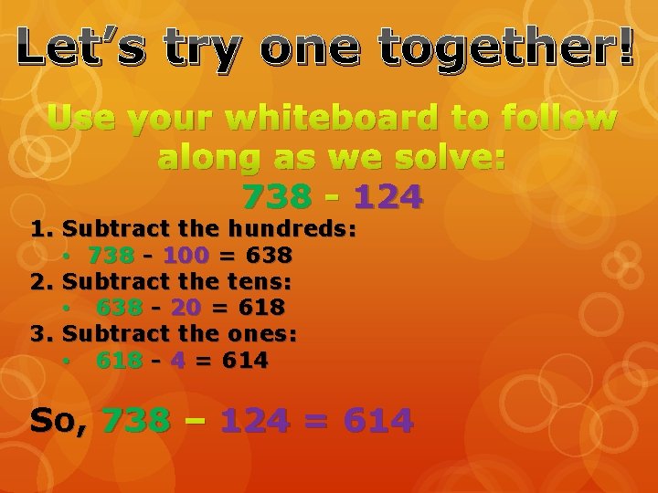 Let’s try one together! Use your whiteboard to follow along as we solve: 738 Let’s try one together! Use your whiteboard to follow along as we solve: 738