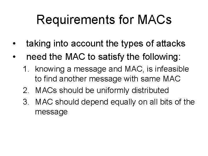 Requirements for MACs • • taking into account the types of attacks need the