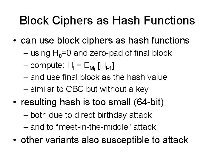 Block Ciphers as Hash Functions • can use block ciphers as hash functions –