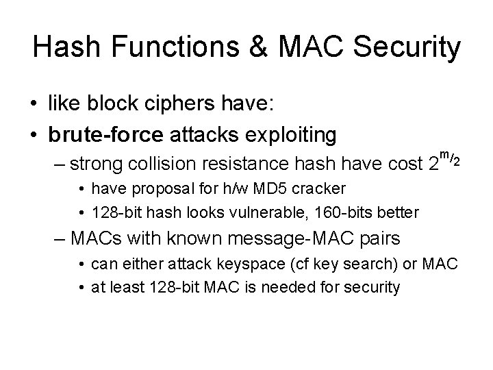 Hash Functions & MAC Security • like block ciphers have: • brute-force attacks exploiting