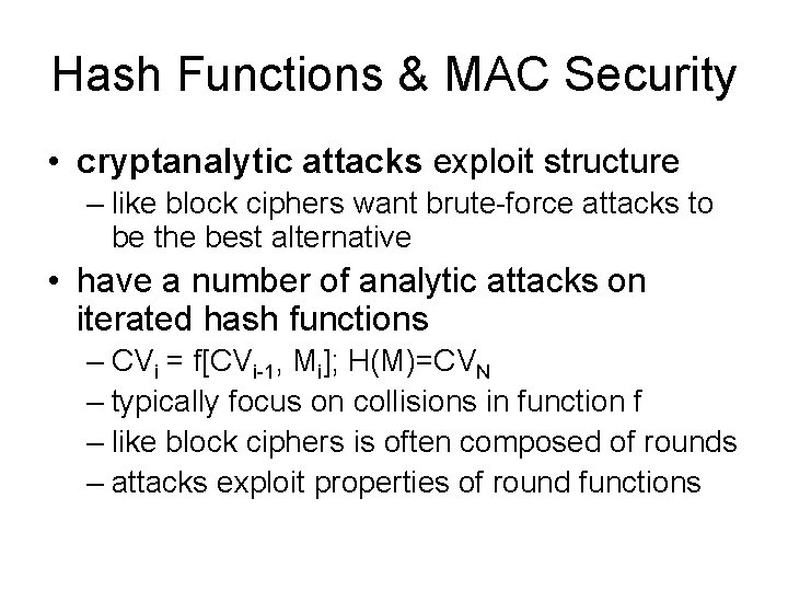 Hash Functions & MAC Security • cryptanalytic attacks exploit structure – like block ciphers