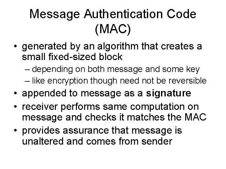 Message Authentication Code (MAC) • generated by an algorithm that creates a small fixed-sized