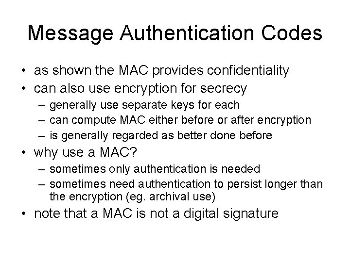 Message Authentication Codes • as shown the MAC provides confidentiality • can also use