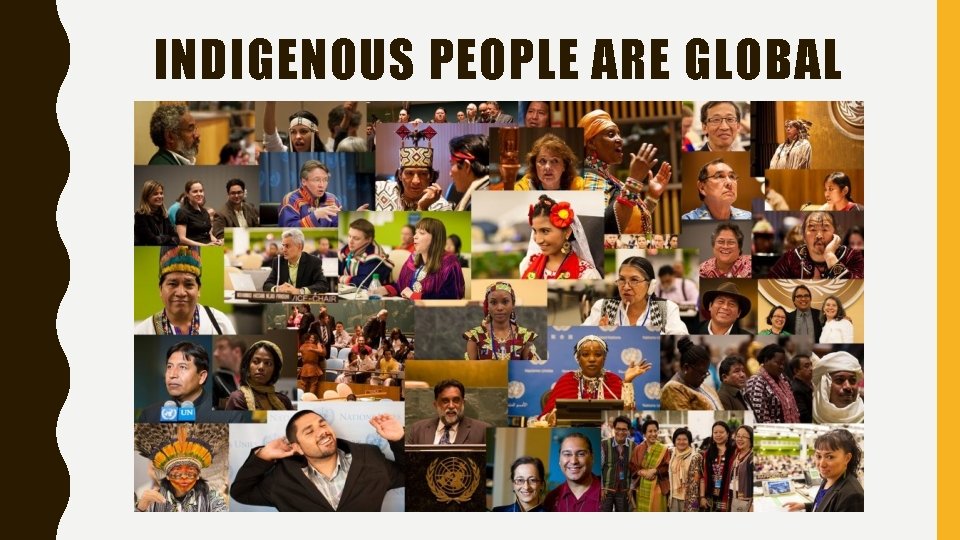 INDIGENOUS PEOPLE ARE GLOBAL 