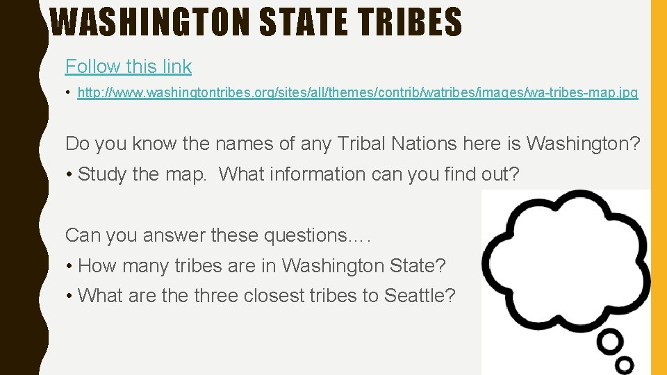 WASHINGTON STATE TRIBES Follow this link • http: //www. washingtontribes. org/sites/all/themes/contrib/watribes/images/wa-tribes-map. jpg Do you