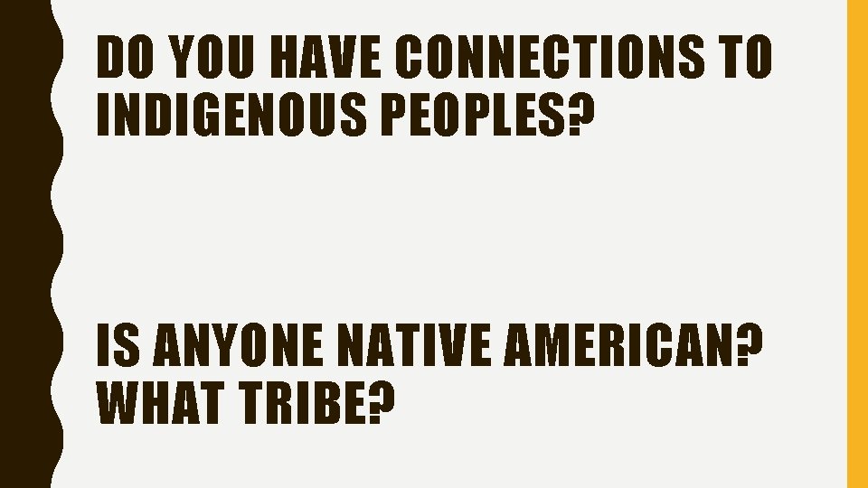 DO YOU HAVE CONNECTIONS TO INDIGENOUS PEOPLES? IS ANYONE NATIVE AMERICAN? WHAT TRIBE? 