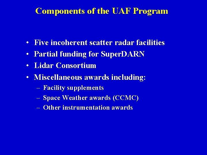Components of the UAF Program • • Five incoherent scatter radar facilities Partial funding