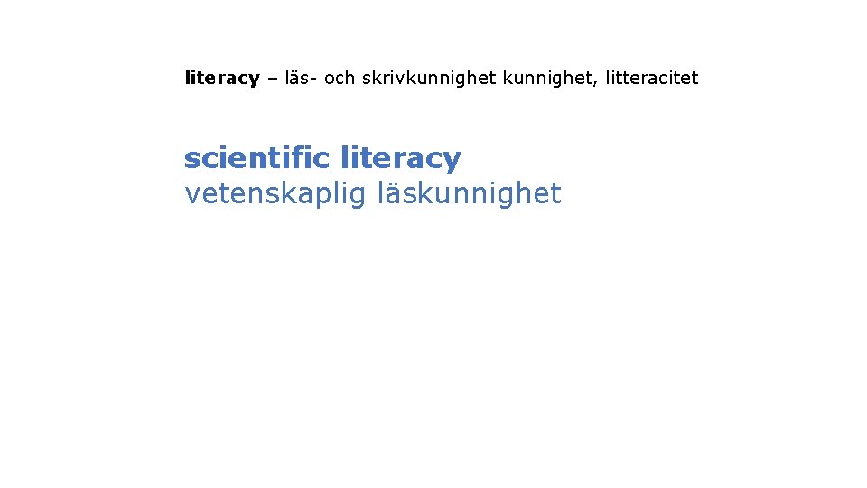 literacy – läs- och skrivkunnighet, litteracitet scientific literacy vetenskaplig läskunnighet 