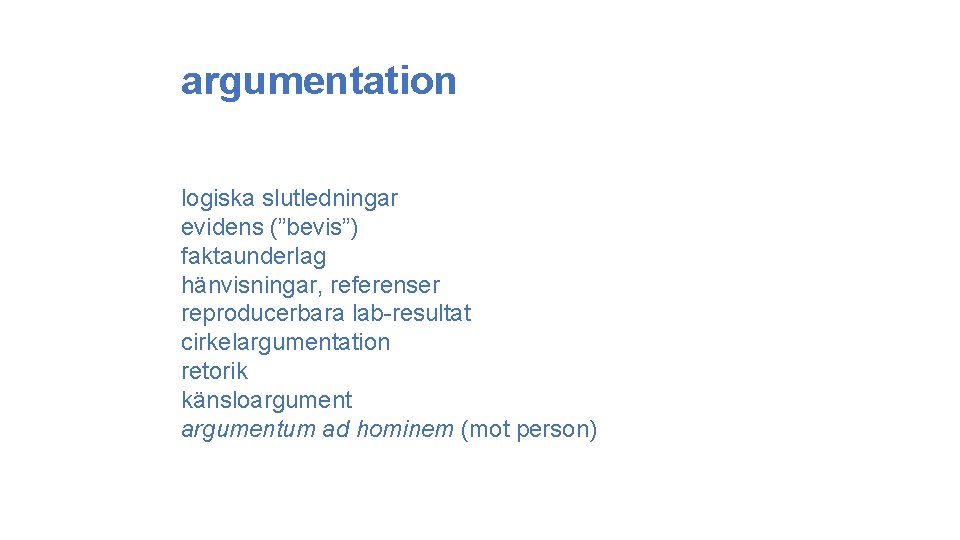 argumentation logiska slutledningar evidens (”bevis”) faktaunderlag hänvisningar, referenser reproducerbara lab-resultat cirkelargumentation retorik känsloargumentum ad