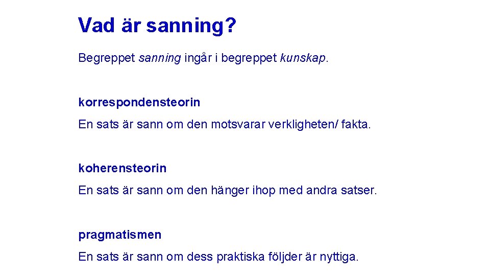 Vad är sanning? Begreppet sanning ingår i begreppet kunskap. korrespondensteorin En sats är sann