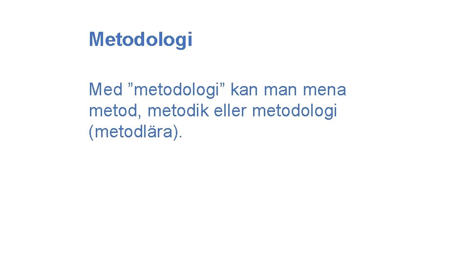 Metodologi Med ”metodologi” kan mena metod, metodik eller metodologi (metodlära). 