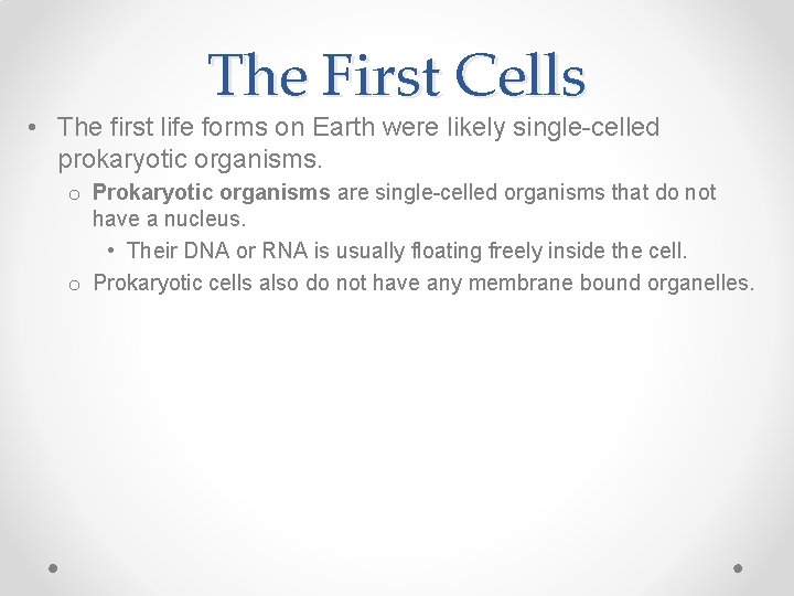 The First Cells • The first life forms on Earth were likely single-celled prokaryotic