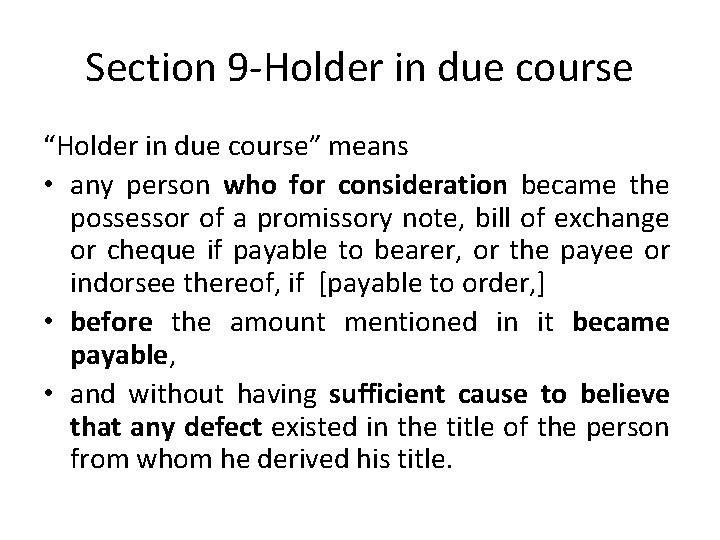 Section 9 -Holder in due course “Holder in due course” means • any person