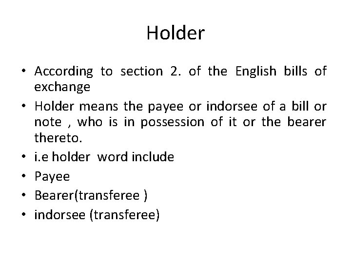 Holder • According to section 2. of the English bills of exchange • Holder