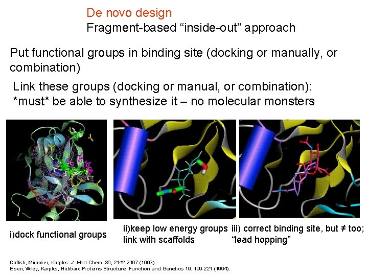 De novo design Fragment-based “inside-out” approach Put functional groups in binding site (docking or