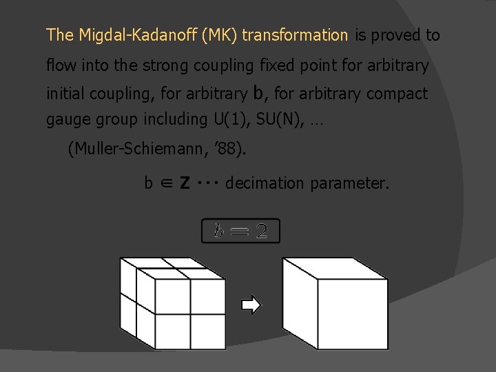 The Migdal-Kadanoff (MK) transformation is proved to flow into the strong coupling fixed point