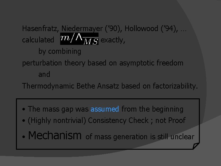 Hasenfratz, Niedermayer (’ 90), Hollowood (’ 94), … calculated exactly, by combining perturbation theory