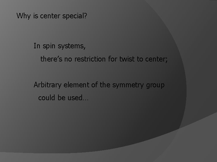 Why is center special? In spin systems, there’s no restriction for twist to center;