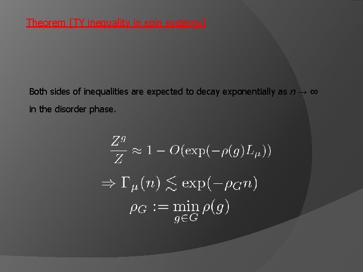 Theorem [TY inequality in spin systems] Both sides of inequalities are expected to decay