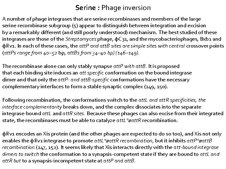 Serine : Phage inversion A number of phage integrases that are serine recombinases and