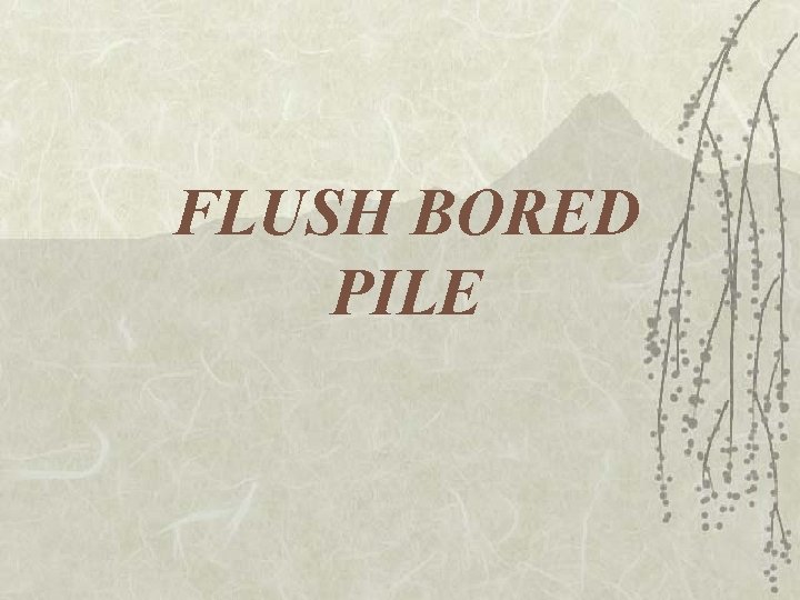 FLUSH BORED PILE 