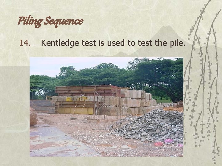 Piling Sequence 14. Kentledge test is used to test the pile. 
