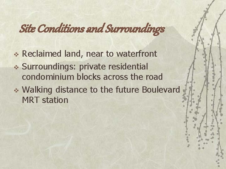 Site Conditions and Surroundings v v v Reclaimed land, near to waterfront Surroundings: private
