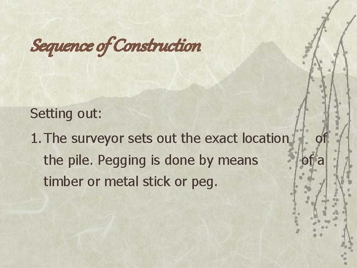Sequence of Construction Setting out: 1. The surveyor sets out the exact location the