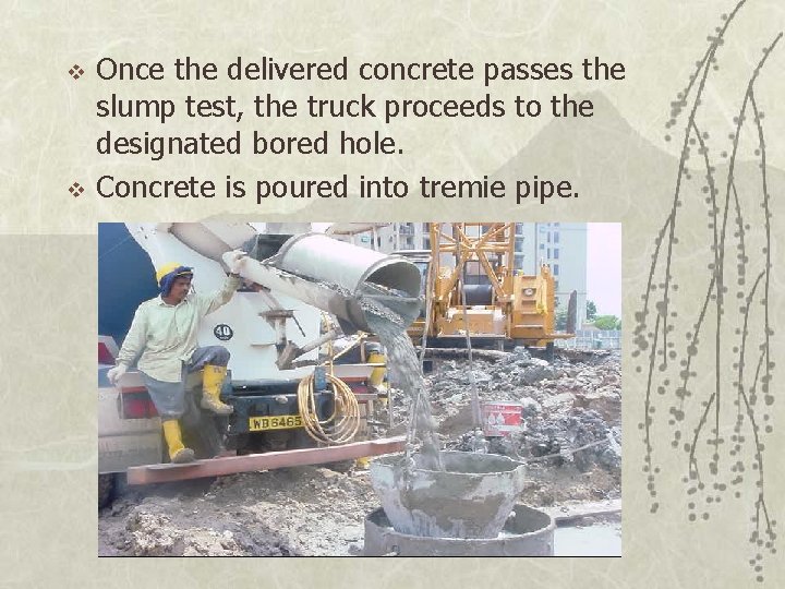 v v Once the delivered concrete passes the slump test, the truck proceeds to