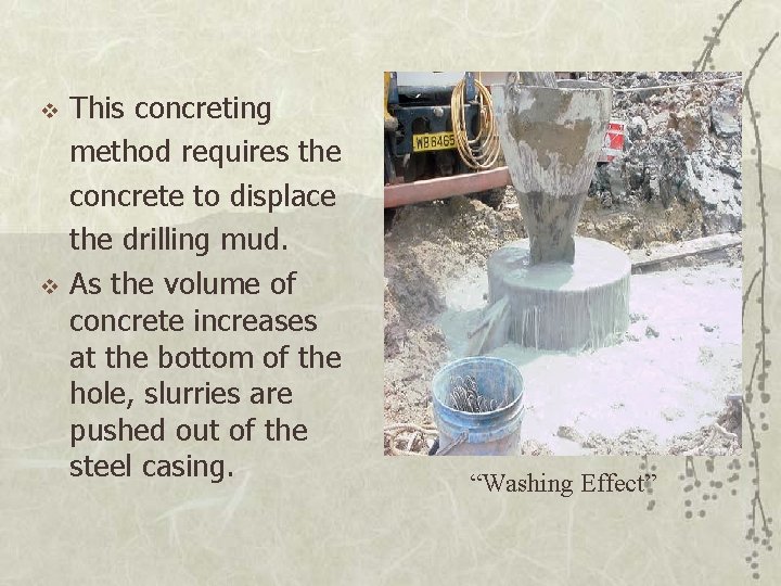v v This concreting method requires the concrete to displace the drilling mud. As