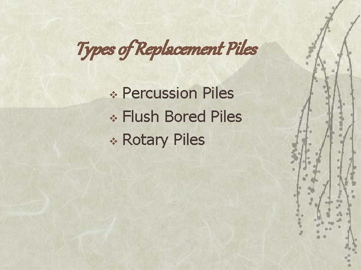 Types of Replacement Piles Percussion Piles v Flush Bored Piles v Rotary Piles v