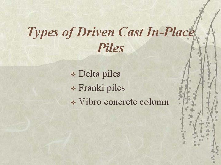 Types of Driven Cast In-Place Piles Delta piles v Franki piles v Vibro concrete
