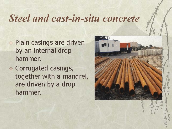 Steel and cast-in-situ concrete v v Plain casings are driven by an internal drop