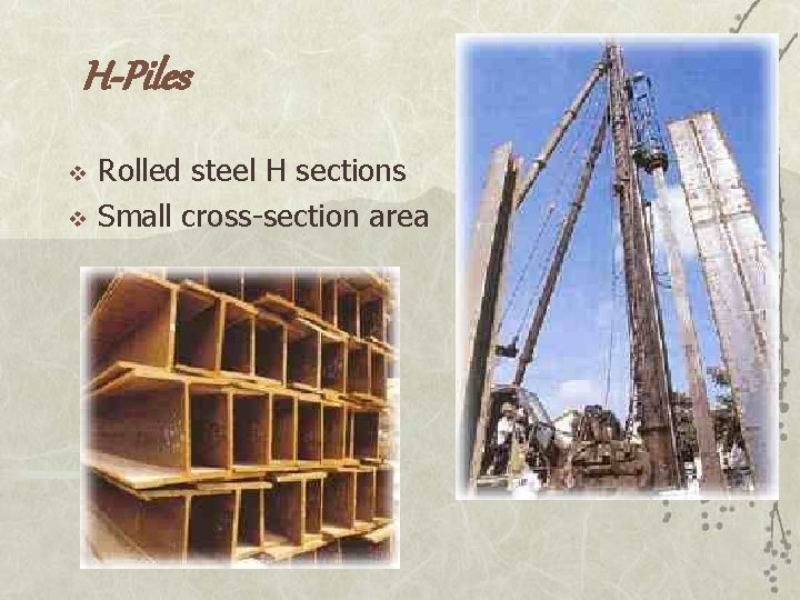 H-Piles v v Rolled steel H sections Small cross-section area 