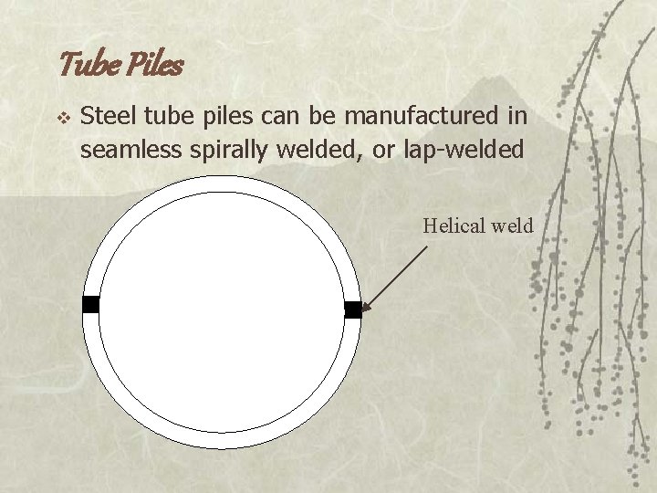 Tube Piles v Steel tube piles can be manufactured in seamless spirally welded, or