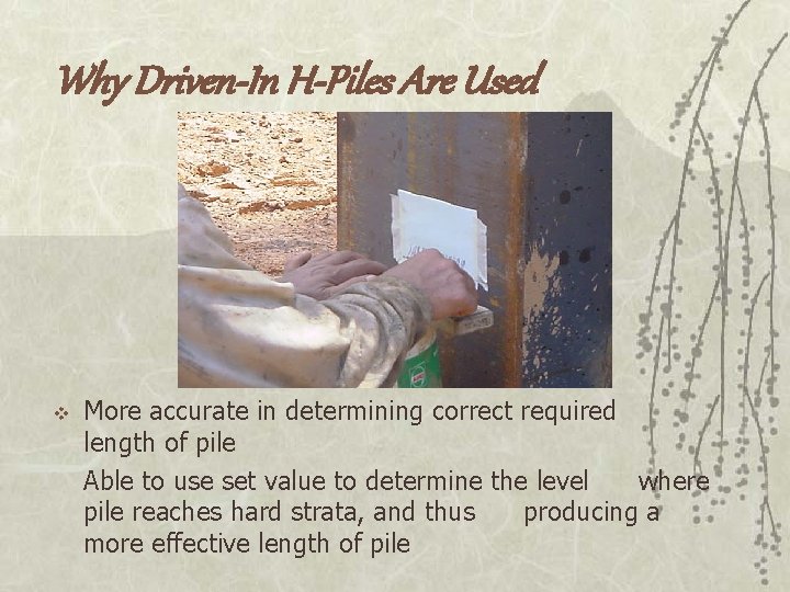 Why Driven-In H-Piles Are Used v More accurate in determining correct required length of